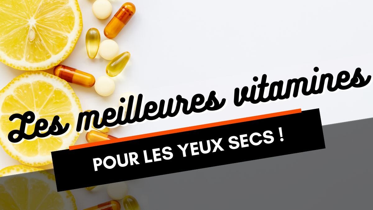 Quelle vitamine pour les yeux secs