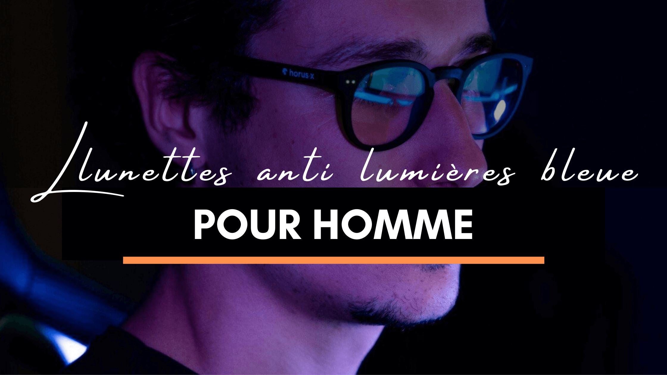 Les meilleures lunettes anti lumières bleue pour homme - Top 5 et guide d'achat